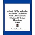 thumbnail image 1 of A Study Of The Molecular-Lowering Of The Freezing Points Of Concentrated Solutions Of Certain Electrolytes (1904) (Paperback), 1 of 1