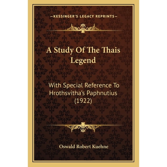 A Study Of The Thais Legend : With Special Reference To Hrothsvitha's Paphnutius (1922) (Paperback)
