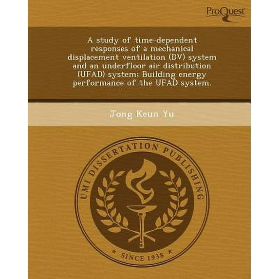 A Study of Time-Dependent Responses of a Mechanical Displacement Ventilation (DV) System and an Underfloor Air Distribution (Ufad) System; Building (Paperback)