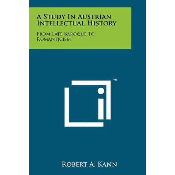 A Study in Austrian Intellectual History : From Late Baroque to Romanticism (Paperback)