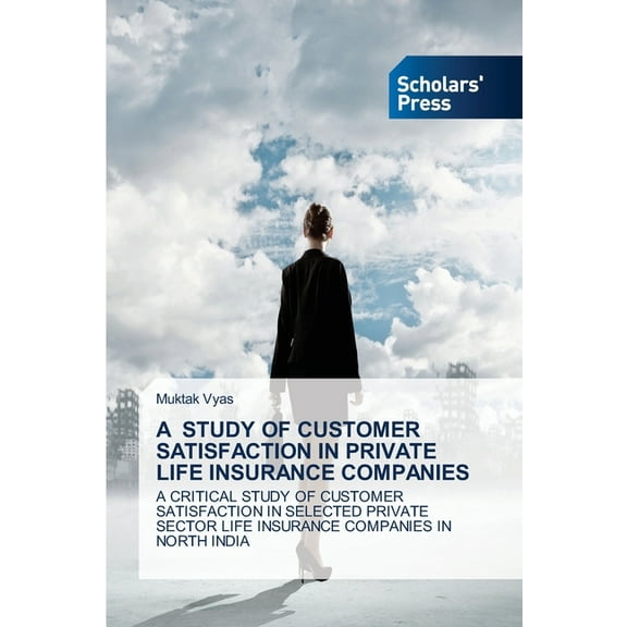A Study of Customer Satisfaction in Private Life Insurance Companies, (Paperback)