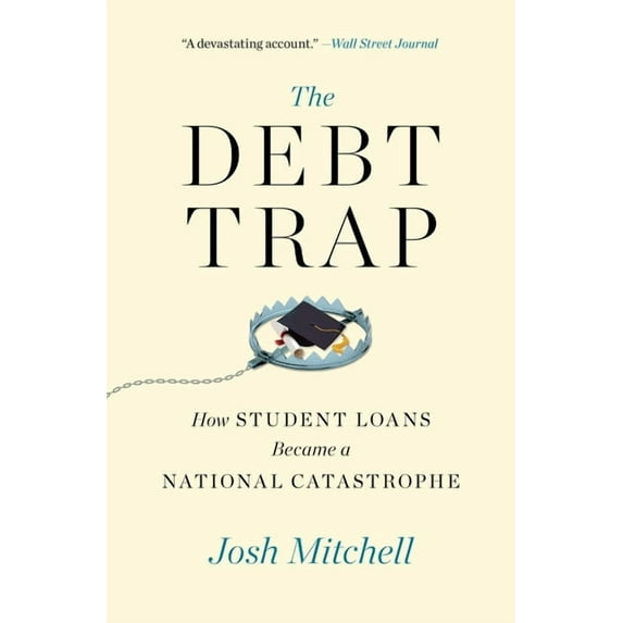 A Study of Education and Economics The Debt Trap: How Student Loans Became a National Catastrophe, (Paperback)