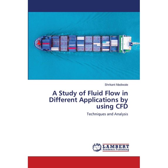 A Study of Fluid Flow in Different Applications by using CFD (Paperback)