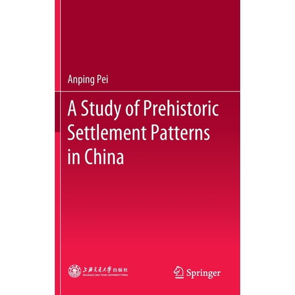 A Study of Prehistoric Settlement Patterns in China, (Hardcover)