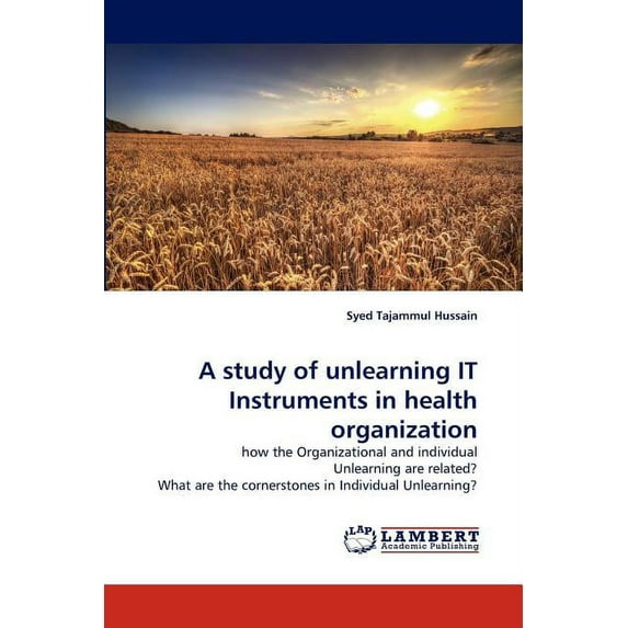 A Study of Unlearning It Instruments in Health Organization (Paperback)