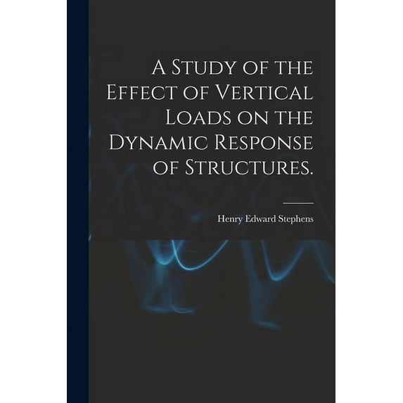 A Study of the Effect of Vertical Loads on the Dynamic Response of Structures., (Paperback)