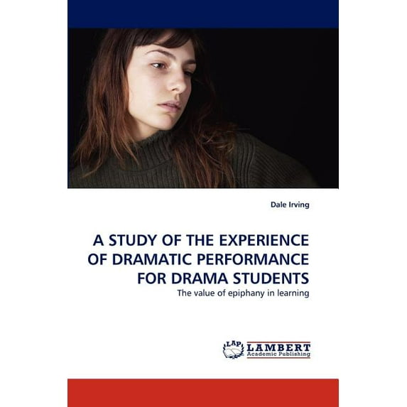 A Study of the Experience of Dramatic Performance for Drama Students (Paperback)