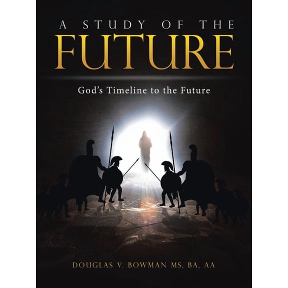 A Study of the Future: God's Timeline to the Future, (Paperback)