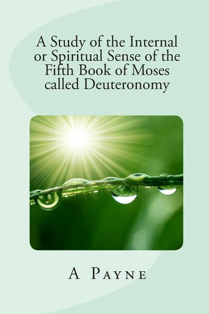 A Study of the Internal or Spiritual Sense of the Fifth Book of Moses called Deuteronomy (Paperback)
