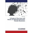 thumbnail image 1 of A Study of the Lives and Works of Selected Ghanaian Female Musicians (Paperback), 1 of 1