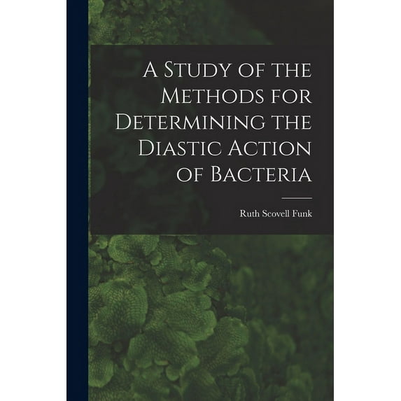 A Study of the Methods for Determining the Diastic Action of Bacteria (Paperback)