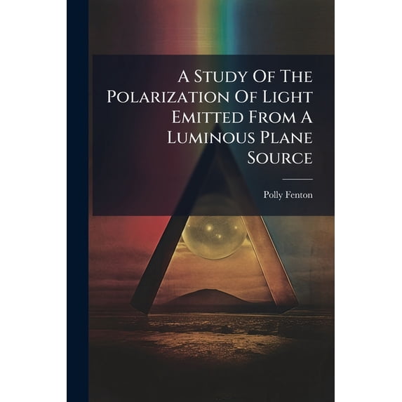 A Study Of The Polarization Of Light Emitted From A Luminous Plane Source (Paperback)