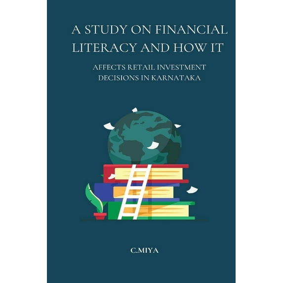 A Study on Financial Literacy and How It Affects Retail Investment Decisions in Karnataka (Paperback)