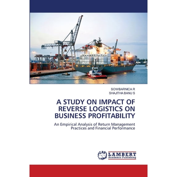 A Study on Impact of Reverse Logistics on Business Profitability, (Paperback)