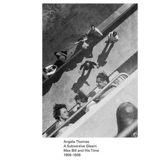 A Subversive Gleam: Max Bill and His Time: 1908-1939, (Paperback)
