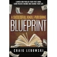 thumbnail image 1 of A Successful Kindle Publishing Blueprint: Launch And Publish Your First Book, Earn Passive Income And Change Your Life Paperback 1535308206 9781535308205 Craig Lebowski, 1 of 1