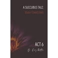 thumbnail image 1 of A Succubus Tale: Deadly Connections A Succubus Tale: Deadly Connections: ACT VI, Book 6, (Paperback), 1 of 1
