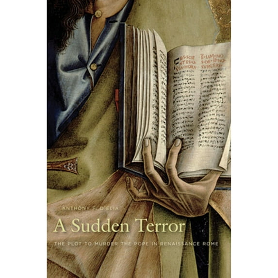 Pre-Owned Sudden Terror : The Plot to Murder the Pope in Renaissance Rome, Paperback by D'Elia, Anthony F., ISBN 0674061810, ISBN-13 9780674061811