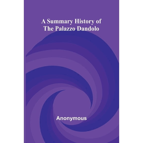 A Summary History of the Palazzo Dandolo, (Paperback)