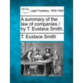 thumbnail image 1 of A Summary of the Law of Companies / By T. Eustace Smith. (Paperback), 1 of 1