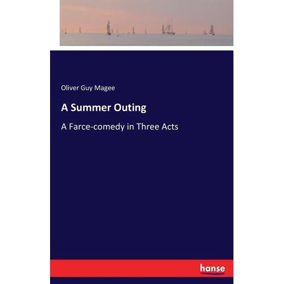 A Summer Outing: A Farce-comedy in Three Acts, (Paperback)