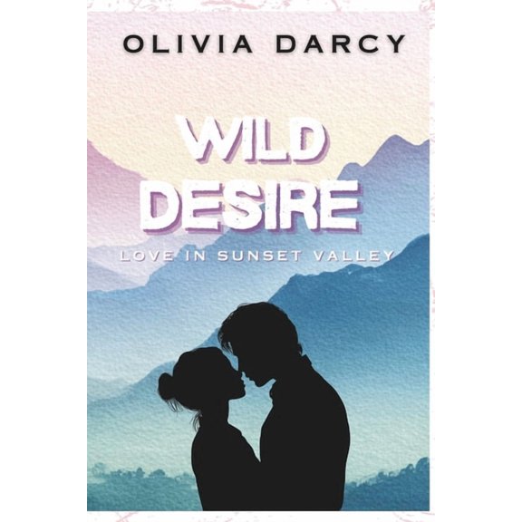 A Sunset Valley Romance Wild Desire: An Enemies-to-Lovers Small-Town Romance, Book 2, (Paperback)