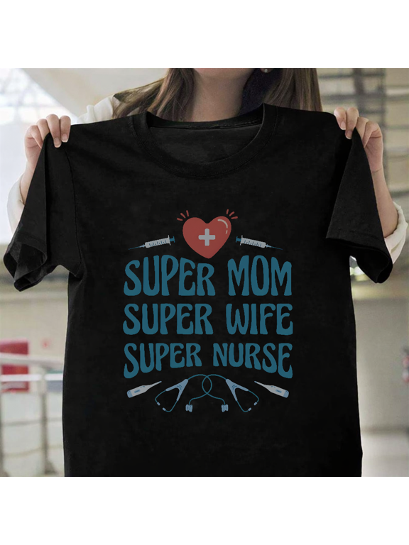 A Super Mom Wife And Nurse Funny Mother Day Career Gift Unisex T-Shirt, up to size 3XL.