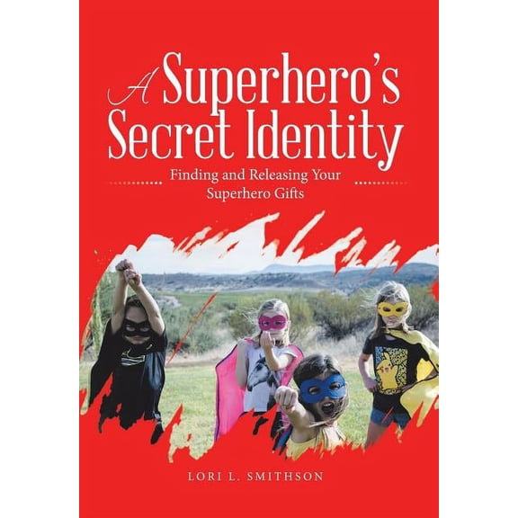 A Superhero'S Secret Identity: Finding and Releasing Your Superhero Gifts, (Hardcover)