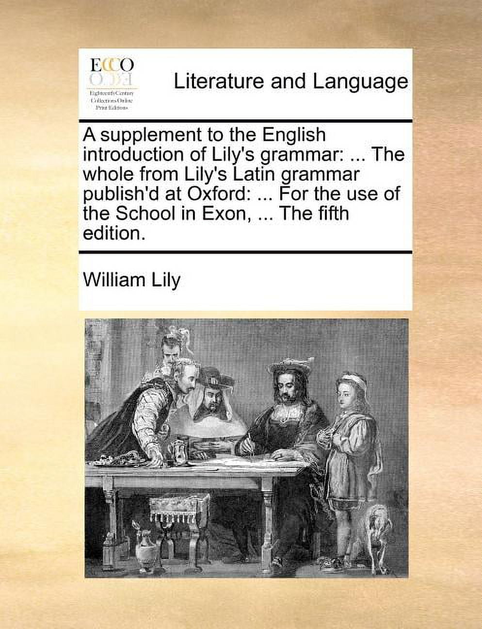 Whole　the　of　School　Oxford:　from　A　Latin　Grammar　...　to　at　Use　the　...　English　the　Publish'd　in　Exon,　the　Supplement　the　Lily's　of　for　Introduction　Lily's　...　Grammar　Fifth