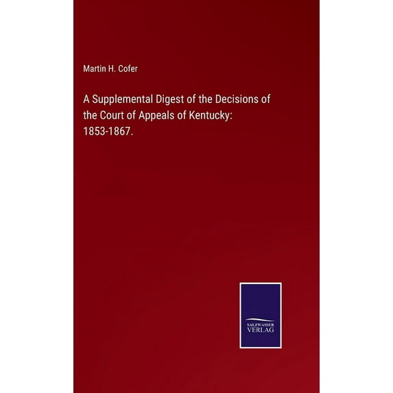 A Supplemental Digest of the Decisions of the Court of Appeals of Kentucky : 1853-1867. (Hardcover)