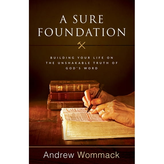 A Sure Foundation: Building Your Life on the Unshakable Truth of God's Word, (Paperback)