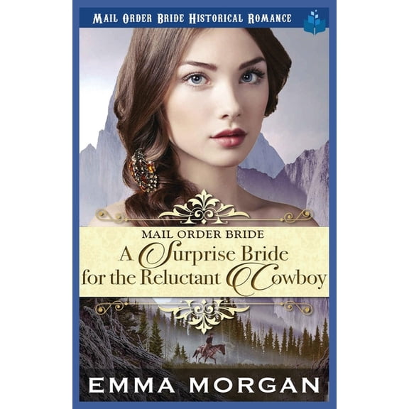 A Surprise Bride for the Reluctant Cowboy: Mail Order Bride Historical Romance, (Paperback)