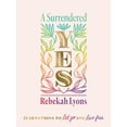 thumbnail image 1 of Pre-Owned A Surrendered Yes: 52 Devotions to Let Go and Live Free (a 52-Week Devotional) (Hardcover) by Rebekah Lyons, 1 of 1