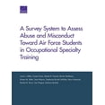thumbnail image 1 of A Survey System to Assess Abuse and Misconduct Toward Air Force Students in Occupational Specialty Training (Paperback), 1 of 1