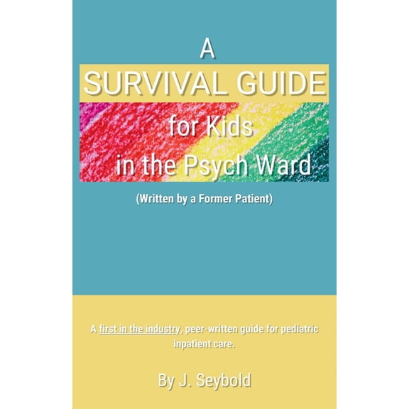 A Survival Guide for Kids in the Psych Ward, (Paperback)