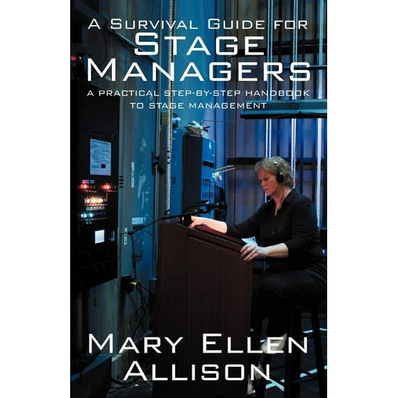 A Survival Guide for Stage Managers: A Practical Step-By-Step Handbook to Stage Management, (Paperback)