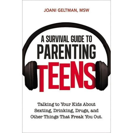 A Survival Guide to Parenting Teens: Talking to Your Kids about Sexting, Drinking, Drugs, and Other Things That Freak Yo, (Paperback)