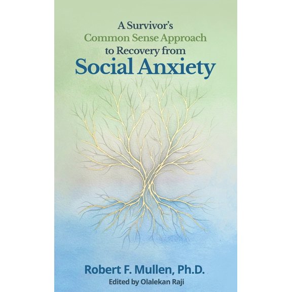 A Survivor's Common Sense Approach to Recovery from Social Anxiety, (Hardcover)