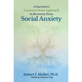 A Survivor's Common Sense Approach to Recovery from Social Anxiety, (Paperback)