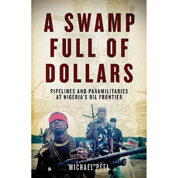 Pre-Owned A Swamp Full of Dollars: Pipelines and Paramilitaries at Nigeria's Oil Frontier (Hardcover) 1569762864 9781569762868