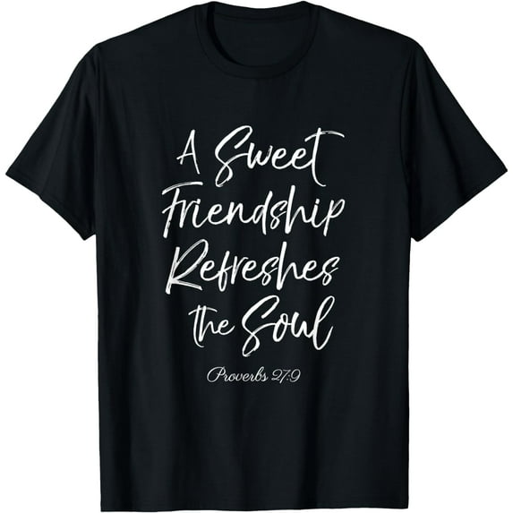 A Sweet Friendship Refreshes Soul Bible Verse Scripture God T-Shirt