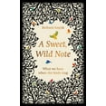 thumbnail image 1 of A Sweet, Wild Note : What We Hear When the Birds Sing (Hardcover), 1 of 1