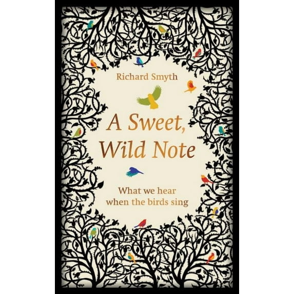 A Sweet, Wild Note : What We Hear When the Birds Sing (Hardcover)