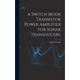 thumbnail image 1 of A Switch Mode Transistor Power Amplifier for Sonar Transducers., (Hardcover), 1 of 1
