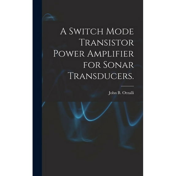 A Switch Mode Transistor Power Amplifier for Sonar Transducers., (Hardcover)