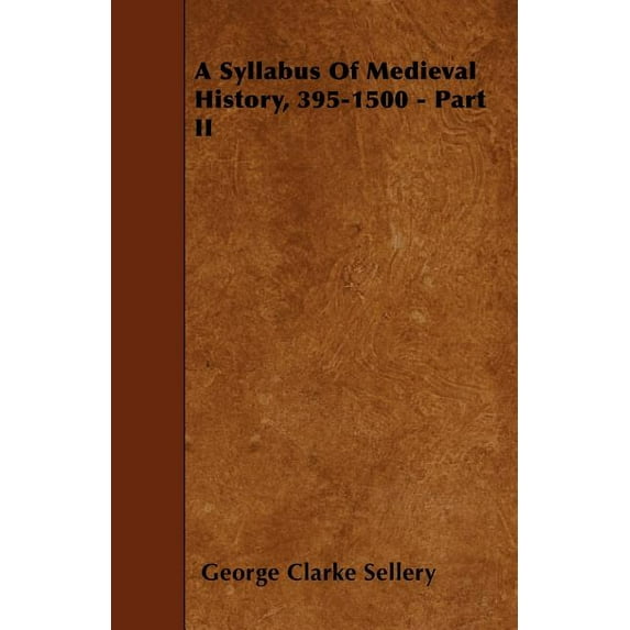 A Syllabus Of Medieval History, 395-1500 - Part II (Paperback)