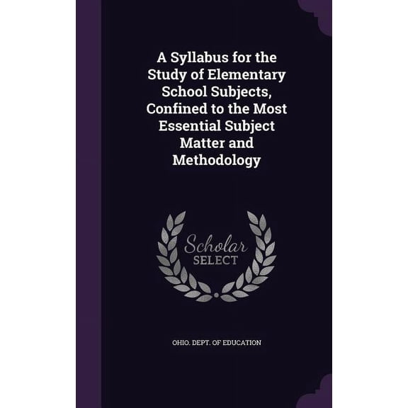 A Syllabus for the Study of Elementary School Subjects, Confined to the Most Essential Subject Matter and Methodology (Hardcover)