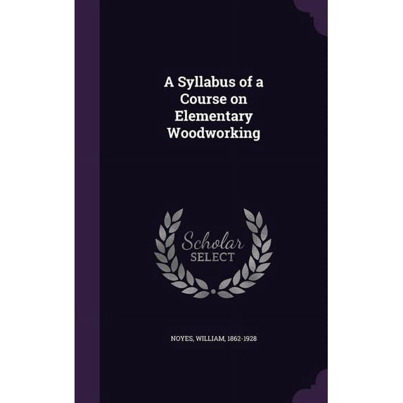 A Syllabus of a Course on Elementary Woodworking (Hardcover)