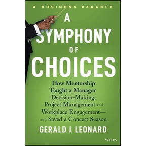 Pre-Owned A Symphony of Choices: How Mentorship Taught a Manager Decision-Making, Project Management and Workplace Engagement -- And Saved a Concert Season (Hardcover) 1394197535 9781394197538