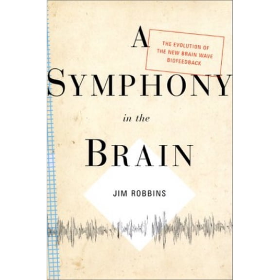 Pre-Owned A Symphony in the Brain: The Evolution of the New Brain Wave Biofeedback (Hardcover) 0871138077 9780871138071